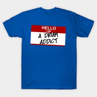 Hello I am a drum addict T-Shirt